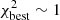 $ \chi^{2}_{\mathrm{best}} \sim 1 $