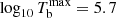 $ \log_{10} T_\mathrm{b}^\mathrm{max} = 5.7 $