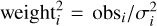 ${\rm{weight}}_i^{\rm{2}} = {{{\rm{ob}}{{\rm{s}}_i}} \mathord{\left/ {\vphantom {{{\rm{ob}}{{\rm{s}}_i}} {\sigma _i^2}}} \right. \kern-\nulldelimiterspace} {\sigma _i^2}}$