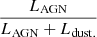 $ \frac {L_{\mathrm{AGN}}} {L_{\mathrm{AGN}}+L_{\mathrm{dust.}}} $