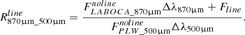 $$ \begin{aligned} R^{line}_{870 \upmu \mathrm{m}\_ 500 \upmu \mathrm{m}} = \frac{F_{LABOCA\_870 \upmu \mathrm{m}}^{noline} \Delta \lambda _{870 \upmu \mathrm{m}} + F_{line}}{F_{PLW\_500 \upmu \mathrm{m}}^{noline} \Delta \lambda _{500 \upmu \mathrm{m}}}. \end{aligned} $$