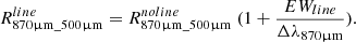 $$ \begin{aligned} R^{line}_{870 \upmu \mathrm{m}\_ 500 \upmu \mathrm{m}} = R^{noline}_{870 \upmu \mathrm{m}\_ 500 \upmu \mathrm{m}}\ (1 + \frac{EW_{line}}{\Delta \lambda _{870 \upmu \mathrm{m}}}). \end{aligned} $$