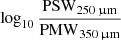 $ \log_{10} \frac {\mathrm{PSW}_{250\,{\upmu}\mathrm{m}}} {\mathrm{PMW}_{350\, {\upmu}\mathrm{m}}} $