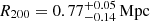 $ R_{200}=0.77_{-0.14}^{+0.05}\,\mathrm{Mpc} $