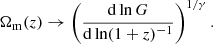$$ \begin{aligned} \Omega _{\rm m}(z)\rightarrow \left(\frac{{\mathrm{d}} \ln G}{{\mathrm{d}} \ln (1+z)^{-1}}\right)^{1/\gamma }. \end{aligned} $$