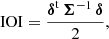 $$ \begin{aligned} \mathrm{IOI} = \frac{\boldsymbol{\delta }^\mathrm{t}\,\boldsymbol{\Sigma }^{-1}\,\boldsymbol{\delta }}{2} , \end{aligned} $$