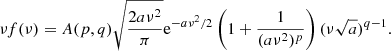 $$ \begin{aligned} \nu f(\nu )=A(p,q) \sqrt{\frac{2a\nu ^2}{\pi }} \mathrm{e} ^{-a\nu ^2/2} \left(1+ \frac{1}{(a\nu ^2)^p} \right) (\nu \sqrt{a})^{q-1}. \end{aligned} $$