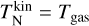 $T_{\rm{N}}^{{\rm{kin}}} = {T_{{\rm{gas}}}}$
