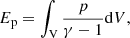 $$ \begin{aligned} E_{\rm p}=\int _{\rm V} \frac{p}{\gamma -1} \mathrm{d}V, \end{aligned} $$