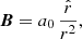 $$ \begin{aligned} {\boldsymbol{B}} = a_0 \, \frac{\hat{r}}{r^2}, \end{aligned} $$