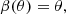 $$ \begin{aligned} \beta (\theta ) =\theta , \end{aligned} $$
