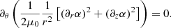 $$ \begin{aligned}&\partial _\theta \left(\frac{1}{2\mu _0}\frac{1}{r^2}\left[(\partial _r \alpha )^2+(\partial _z \alpha )^2\right]\right)=0. \end{aligned} $$
