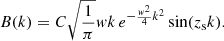 $$ \begin{aligned} B(k)&=C \sqrt{\frac{1}{\pi }} { w} k \,e^{-\frac{{ w}^2}{4} k^2}\sin (z_{\rm s}k). \end{aligned} $$
