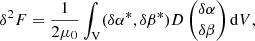 $$ \begin{aligned} \delta ^2 F = \frac{1}{2\mu _0}\int _{\rm V} (\delta \alpha ^*,\delta \beta ^*) D \left(\begin{matrix} \delta \alpha \\ \delta \beta \end{matrix}\right) \mathrm{d}V, \end{aligned} $$