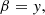 $$ \begin{aligned} \beta&={ y}, \end{aligned} $$