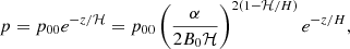 $$ \begin{aligned} p=p_{00} e^{-z/\mathcal{H} }=p_{00} \left(\frac{\alpha }{2 B_0 \mathcal{H} }\right)^{2\left(1-\mathcal{H} /H\right)} e^{-z/H}, \end{aligned} $$