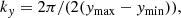 $$ \begin{aligned} k_{ y}&=2 \pi /(2({ y}_{\rm max}-{ y}_{\rm min})),\end{aligned} $$