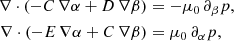 $$ \begin{aligned} \nabla \cdot (-C\, \nabla \alpha + D\,\nabla \beta )&= -\mu _0\, \partial _{\beta } p, \nonumber \\ \nabla \cdot (-E\, \nabla \alpha +C\,\nabla \beta )&= \mu _0\, \partial _{\alpha } p, \end{aligned} $$