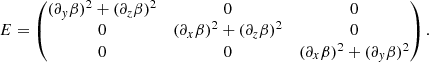 $$ \begin{aligned}&E= \begin{pmatrix} (\partial _{ y}\beta )^2 +(\partial _z\beta )^2&0&0\\ 0&(\partial _x\beta )^2 +(\partial _z\beta )^2&0\\ 0&0&(\partial _x\beta )^2+(\partial _{ y}\beta )^2 \end{pmatrix}. \end{aligned} $$