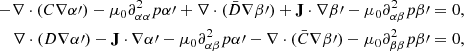 $$ \begin{aligned} -\nabla \cdot (C\nabla \alpha^\prime )-\mu _0 \partial ^2_{\alpha \alpha }p \alpha^\prime + \nabla \cdot (\bar{D}\nabla \beta^\prime )+\mathbf{J } \cdot \nabla \beta^\prime -\mu _0 \partial ^2_{\alpha \beta }p \beta^\prime&= 0, \nonumber \\ \nabla \cdot (D \nabla \alpha^\prime ) -\mathbf{J } \cdot \nabla \alpha^\prime -\mu _0 \partial ^2_{\alpha \beta }p \alpha^\prime - \nabla \cdot (\bar{C}\nabla \beta^\prime )-\mu _0 \partial ^2_{\beta \beta }p \beta^\prime&=0, \end{aligned} $$