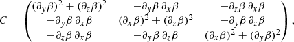 $$ \begin{aligned} C= \begin{pmatrix} (\partial _{ y}\beta )^2 +(\partial _z\beta )^2&-\partial _{ y}\beta \, \partial _x\beta&-\partial _z\beta \, \partial _x\beta \\ -\partial _{ y}\beta \, \partial _x\beta&(\partial _x\beta )^2 +(\partial _z\beta )^2&-\partial _{ y}\beta \, \partial _z\beta \\ -\partial _z\beta \, \partial _x\beta&-\partial _{ y}\beta \, \partial _z\beta&(\partial _x\beta )^2+(\partial _{ y}\beta )^2 \end{pmatrix}, \end{aligned} $$