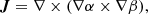 $$ \begin{aligned} \boldsymbol{J}=\nabla \times (\nabla \alpha \times \nabla \beta ), \end{aligned} $$