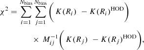 $$ \begin{aligned}&\chi ^2 = \displaystyle \sum _{i=1}^{N_{\rm {bins}}}\displaystyle \sum _{j=1}^{N_{\rm {bins}}} \Bigg (\, K(R_i) \,\,- K(R_i)^\mathrm{{HOD}}\Bigg ) \nonumber \\&\qquad \qquad \quad \times \,M_{ij}^{-1}\Bigg (\,K(R_j)\,\,- K(R_j)^\mathrm{{HOD}}\Bigg ), \end{aligned} $$