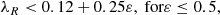 $$ \begin{aligned} \lambda _R < 0.12 + 0.25 \varepsilon , \text{ for} \varepsilon \le 0.5 ,\end{aligned} $$