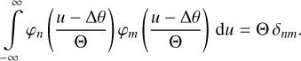 $\int\limits_{ - \infty }^\infty {{\varphi _n}} \left( {{{u - {\rm{\Delta }}\theta } \over \Theta }} \right){\varphi _m}\left( {{{u - {\rm{\Delta }}\theta } \over \Theta }} \right){\rm{d}}u = \Theta {\delta _{nm}}.$