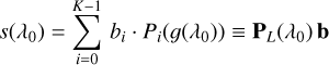 $s\left( {{\lambda _0}} \right) = \sum\limits_{i = 0}^{K - 1} {{b_i}} \cdot {P_i}\left( {g\left( {{\lambda _0}} \right)} \right) \equiv {{\bf{P}}_L}\left( {{\lambda _0}} \right){\bf{b}}$