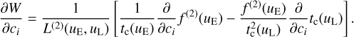 ${{\partial W} \over {\partial {c_i}}} = {1 \over {{L^{\left( 2 \right)}}\left( {{u_{\rm{E}}},{u_{\rm{L}}}} \right)}}\left[ {{1 \over {{t_{\rm{c}}}\left( {{u_{\rm{E}}}} \right)}}{\partial \over {\partial {c_i}}}{f^{\left( 2 \right)}}\left( {{u_{\rm{E}}}} \right) - {{{f^{\left( 2 \right)}}\left( {{u_{\rm{E}}}} \right)} \over {t_{\rm{c}}^2\left( {{u_{\rm{L}}}} \right)}}{\partial \over {\partial {c_i}}}{t_{\rm{c}}}\left( {{u_{\rm{L}}}} \right)} \right].$
