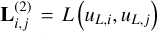 ${\bf{L}}_{i,j}^{\left( 2 \right)} = L\left( {{u_{L,i}},{u_{L,j}}} \right)$