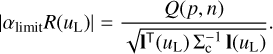 $\left| {{\alpha _{{\rm{limit}}}}R\left( {{u_{\rm{L}}}} \right)} \right| = {{Q\left( {p,n} \right)} \over {\sqrt {{{\bf{l}}^ \top }\left( {{u_{\rm{L}}}} \right)\Sigma _{\rm{c}}^{ - 1}{\bf{l}}\left( {{u_{\rm{L}}}} \right)} }}.$