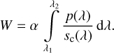 $W = \alpha \int\limits_{{\lambda _1}}^{{\lambda _2}} {{{p\left( \lambda \right)} \over {{s_{\rm{c}}}\left( \lambda \right)}}{\rm{d}}\lambda } .$