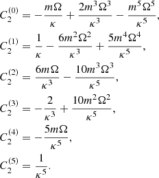 $$ \begin{aligned} \begin{aligned} C_2^{(0)}&= -\frac{m \Omega }{\kappa } + \frac{2 m^3 \Omega ^3}{\kappa ^3} - \frac{m^5 \Omega ^5}{\kappa ^5}, \\ C_2^{(1)}&= \frac{1}{\kappa } - \frac{6 m^2 \Omega ^2}{\kappa ^3} + \frac{5 m^4 \Omega ^4}{\kappa ^5}, \\ C_2^{(2)}&= \frac{6 m \Omega }{\kappa ^3} - \frac{10 m^3 \Omega ^3}{\kappa ^5}, \\ C_2^{(3)}&= -\frac{2}{\kappa ^3} + \frac{10 m^2 \Omega ^2}{\kappa ^5}, \\ C_2^{(4)}&= -\frac{5 m \Omega }{\kappa ^5}, \\ C_2^{(5)}&= \frac{1}{\kappa ^5}. \end{aligned} \end{aligned} $$