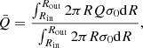 $$ \begin{aligned} \bar{Q} = \frac{\int _{R_{\rm in}}^{R_{\rm out}} 2 \pi R Q \sigma _0 \mathrm{d}R}{\int _{R_{\rm in}}^{R_{\rm out}} 2 \pi R \sigma _0 \mathrm{d}R}, \end{aligned} $$