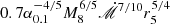 $ 0.7 \alpha_{0.1}^{-4/5} M_8^{6/5} {\dot{\mathscr{M}}}^{7/10} r_5^{5/4} $