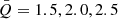 $ \bar{Q} = 1.5, 2.0, 2.5 $