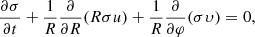 $$ \begin{aligned} \frac{\partial \sigma }{\partial t} + \frac{1}{R}\frac{\partial }{\partial R}(R\sigma u) + \frac{1}{R}\frac{\partial }{\partial \varphi }(\sigma \upsilon ) = 0, \end{aligned} $$