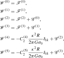 $$ \begin{aligned} \begin{aligned} \fancyscript {W}^{(0)}&= \fancyscript {F}^{(0)}, \\ \fancyscript {W}^{(1)}&= \fancyscript {F}^{(1)}, \\ \fancyscript {W}^{(2)}&= \fancyscript {F}^{(2)} + \fancyscript {G}^{(0)}, \\ \fancyscript {W}^{(3)}&= \fancyscript {F}^{(3)} + \fancyscript {G}^{(1)}, \\ \fancyscript {W}^{(4)}&= - C_2^{(4)} \frac{\kappa ^2 R}{2 \pi G \sigma _0} \delta _{ik} + \fancyscript {G}^{(2)}, \\ \fancyscript {W}^{(5)}&= - C_2^{(5)} \frac{\kappa ^2 R}{2 \pi G \sigma _0} \delta _{ik} + \fancyscript {G}^{(3)}, \end{aligned} \end{aligned} $$