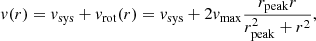 $$ \begin{aligned} { v}(r) = { v}_{\rm sys} + { v}_{\rm rot}(r)= { v}_{\rm sys} + 2 { v}_{\rm max} \frac{r_{\rm peak} r}{r_{\rm peak}^2+r^2}, \end{aligned} $$