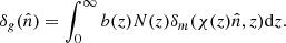 $$ \begin{aligned} \delta _g(\hat{n}) = \int _0^{\infty } b(z) N(z) \delta _m(\chi (z)\hat{n},z) \mathrm{d}z. \end{aligned} $$