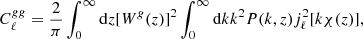 $$ \begin{aligned} C^{gg}_{\ell }=\frac{2}{\pi } \int _0^{\infty } \mathrm{d}z [W^{g}(z)]^2 \int _0^{\infty }\mathrm{d}k k^2 P(k,z)j^2_{\ell }[k\chi (z)], \end{aligned} $$