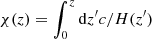 $ \chi(z) = \int^{z}_0 {\rm d}z^\prime c/H(z^\prime) $