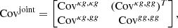 $$ \begin{aligned} \mathrm{Cov} ^\mathrm{joint} = \begin{bmatrix} {\mathrm{Cov}^{\kappa g, \kappa g}}&({\mathrm{Cov}^{\kappa g, gg}})^T \\ {\mathrm{Cov}^{\kappa g, gg}}&{\mathrm{Cov}^{gg, gg}} \end{bmatrix}, \end{aligned} $$