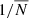 $ 1/\overline{N} $