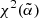 $ \chi^2(\tilde{\alpha}) $