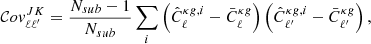 $$ \begin{aligned} \mathcal{C} ov^{JK}_{\ell \ell ^{\prime }} = \frac{N_{sub} -1}{N_{sub}} \sum _i \left(\hat{C}^{\kappa g, i}_{\ell }- \bar{C}^{\kappa g}_{\ell }\right) \left(\hat{C}^{\kappa g, i}_{\ell ^{\prime }}- \bar{C}^{\kappa g}_{\ell ^{\prime }}\right), \end{aligned} $$
