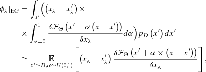 $$ \begin{aligned} \begin{aligned} \phi _\lambda |_\text{EG}&=\int _{x^{\prime }}\Bigl (\left(x_\lambda -x_\lambda ^{\prime }\right) \times \\&\times \int _{\alpha =0}^{1} \frac{\delta \mathcal{F} _\Theta \left(x^{\prime }+\alpha \left(x-x^{\prime }\right)\right)}{\delta x_\lambda } d \alpha \Bigr ) p_{D}\left(x^{\prime }\right) d x^{\prime } \\&\simeq \underset{x^{\prime } \sim D, \alpha \sim U(0,1)}{\mathbb{E} }\left[\left(x_\lambda -x_\lambda ^{\prime }\right) \frac{\delta \mathcal{F} _\Theta \left(x^{\prime }+\alpha \times \left(x-x^{\prime }\right)\right)}{\delta x_\lambda }\right], \end{aligned} \end{aligned} $$