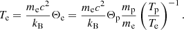 $$ \begin{aligned} T_{\rm e} = \frac{m_{\rm e}c^2}{k_{\rm B}} \Theta _{\rm e} = \frac{m_{\rm e}c^2}{k_{\rm B}} \Theta _{\rm p} \frac{m_{\rm p}}{m_{\rm e}} \left(\frac{T_{\rm p}}{T_{\rm e}}\right)^{-1}. \end{aligned} $$